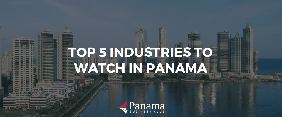 Top 5 Industries to Watch in Panama