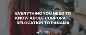 Everything You Need to Know about Corporate Relocation to Panama