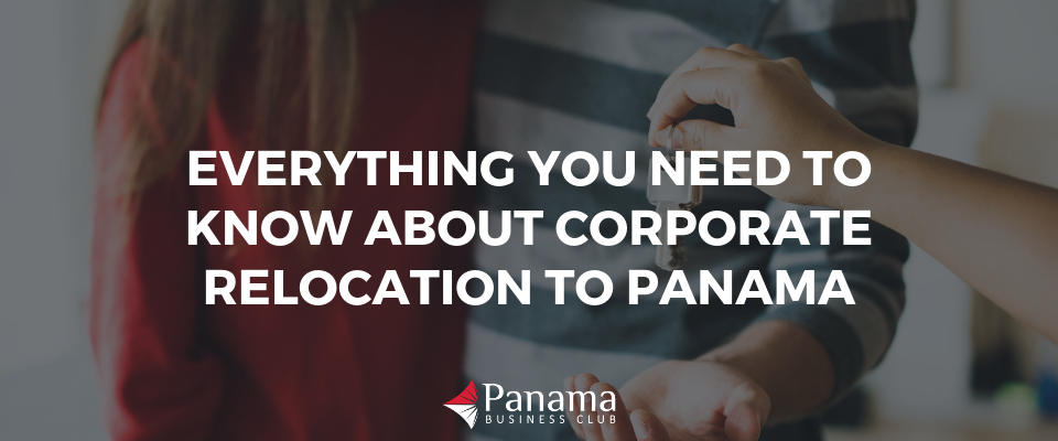 Everything You Need to Know about Corporate Relocation to Panama