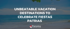 Unbeatable Vacation Destinations to Celebrate Fiestas Patrias