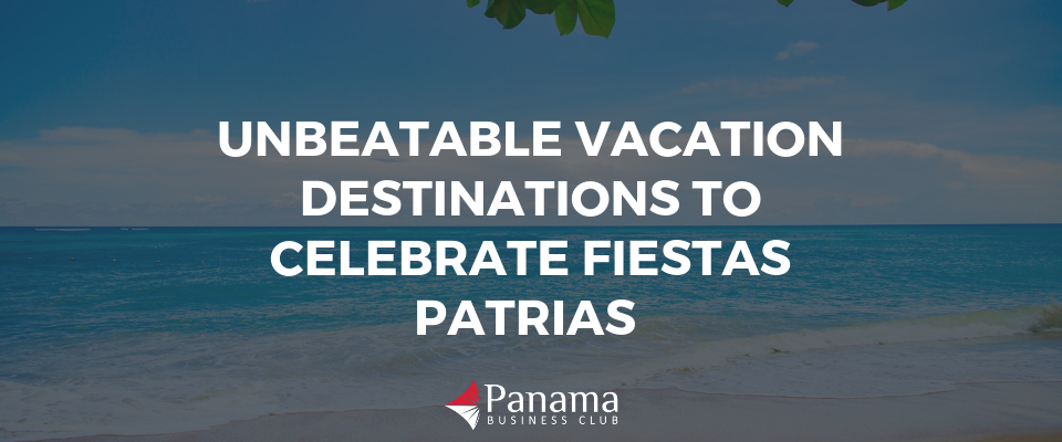 Unbeatable Vacation Destinations to Celebrate Fiestas Patrias